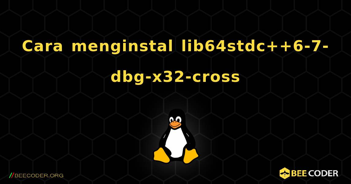 Cara menginstal lib64stdc++6-7-dbg-x32-cross . Linux