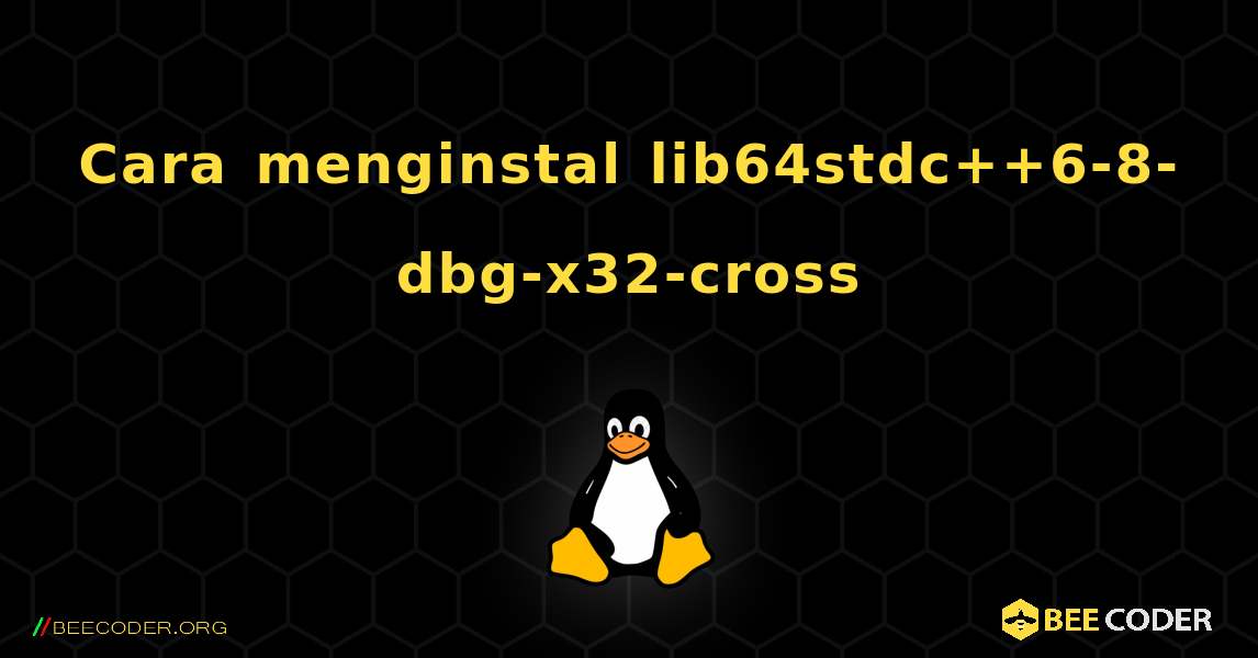 Cara menginstal lib64stdc++6-8-dbg-x32-cross . Linux