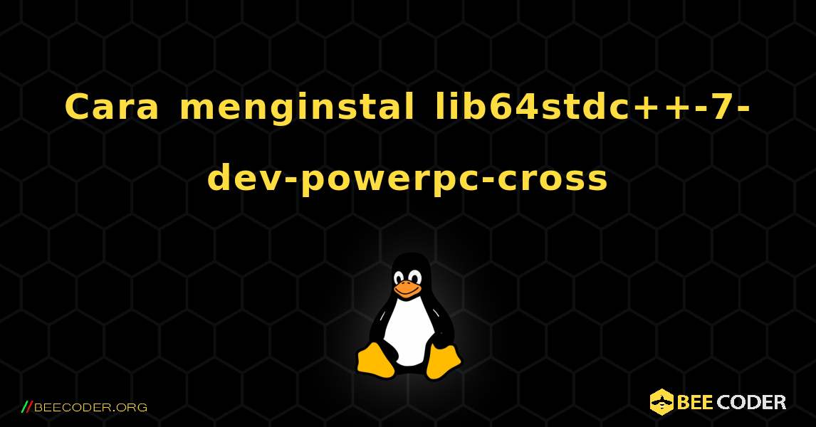 Cara menginstal lib64stdc++-7-dev-powerpc-cross . Linux