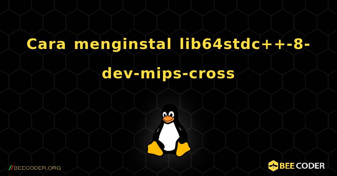 Cara menginstal lib64stdc++-8-dev-mips-cross . Linux