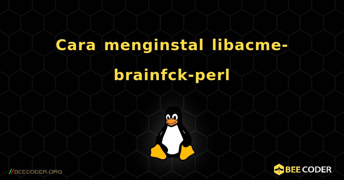 Cara menginstal libacme-brainfck-perl . Linux