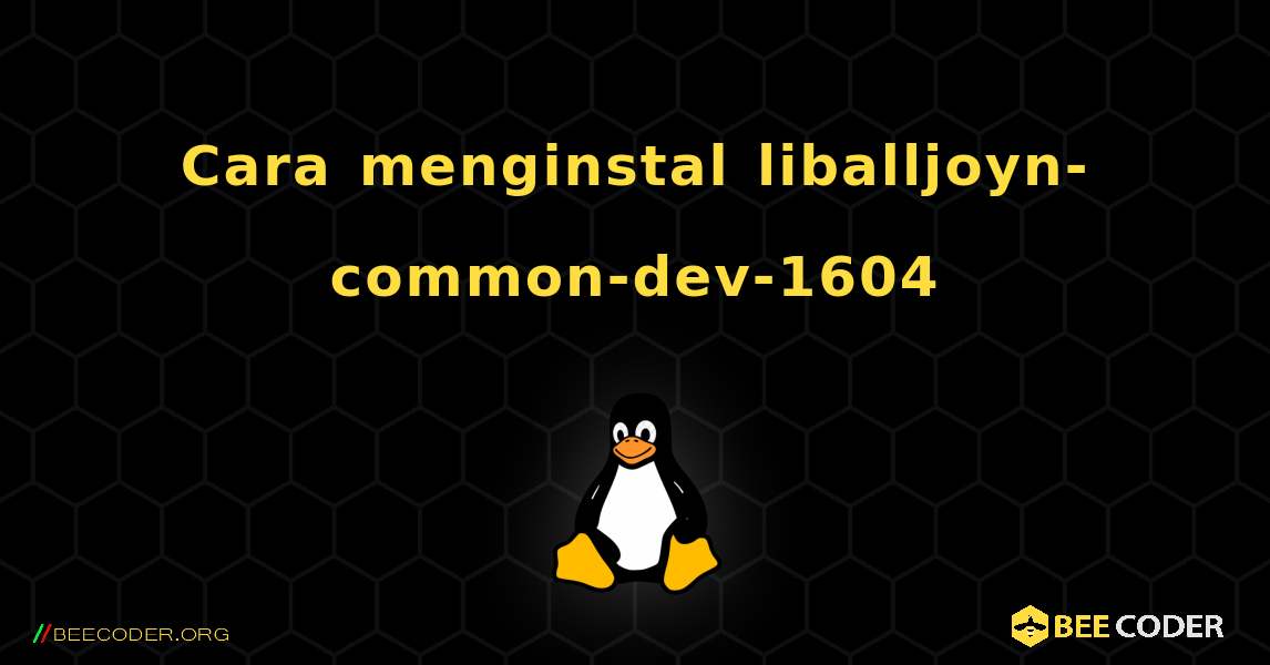 Cara menginstal liballjoyn-common-dev-1604 . Linux
