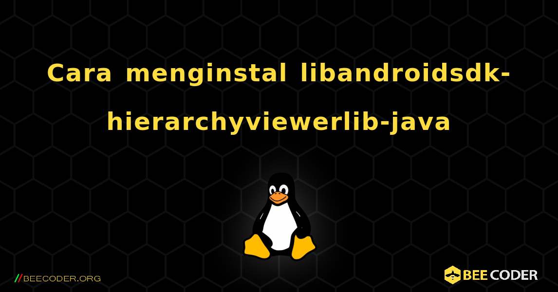 Cara menginstal libandroidsdk-hierarchyviewerlib-java . Linux