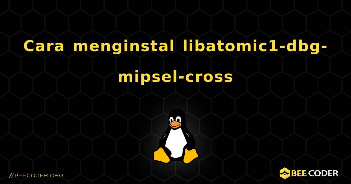 Cara menginstal libatomic1-dbg-mipsel-cross . Linux