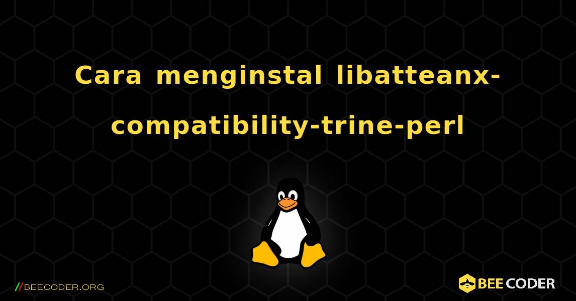 Cara menginstal libatteanx-compatibility-trine-perl . Linux