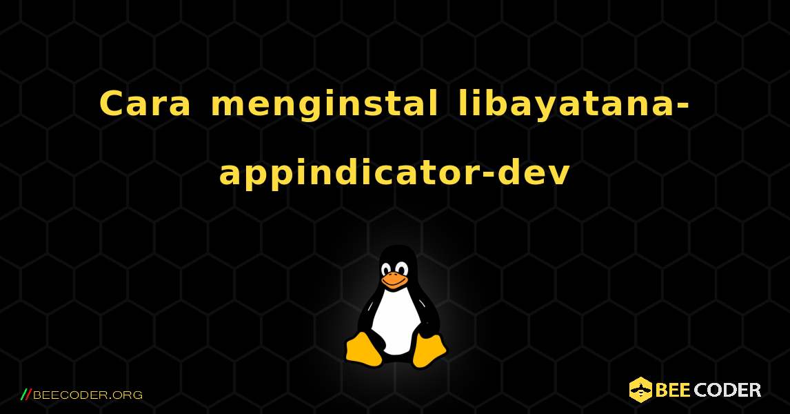 Cara menginstal libayatana-appindicator-dev . Linux