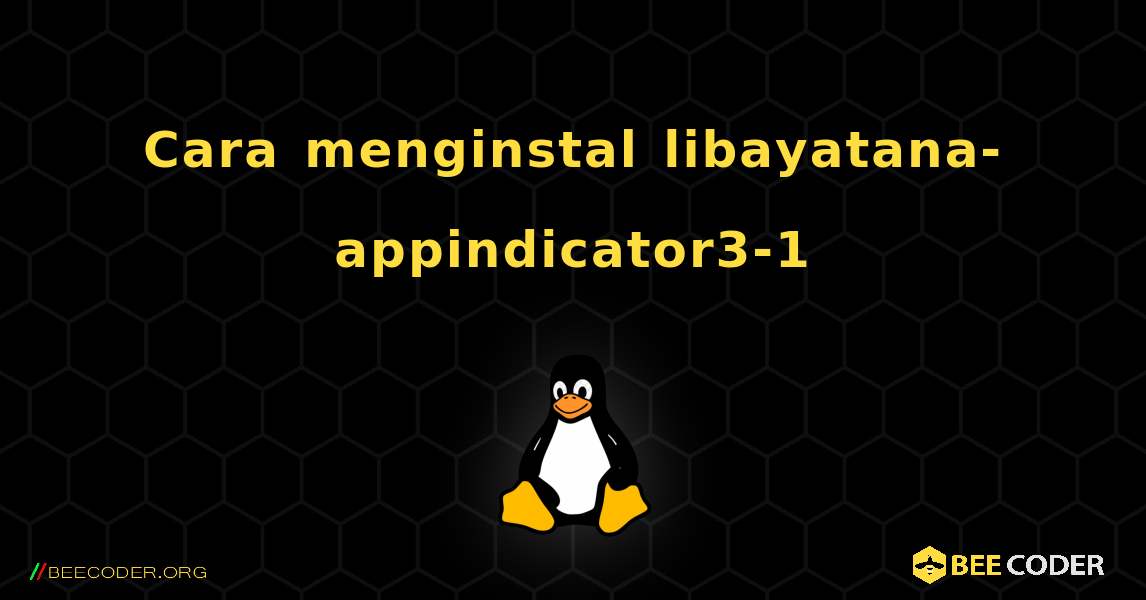 Cara menginstal libayatana-appindicator3-1 . Linux
