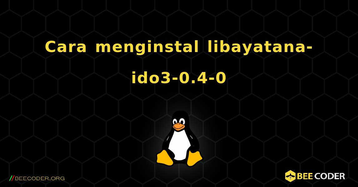 Cara menginstal libayatana-ido3-0.4-0 . Linux