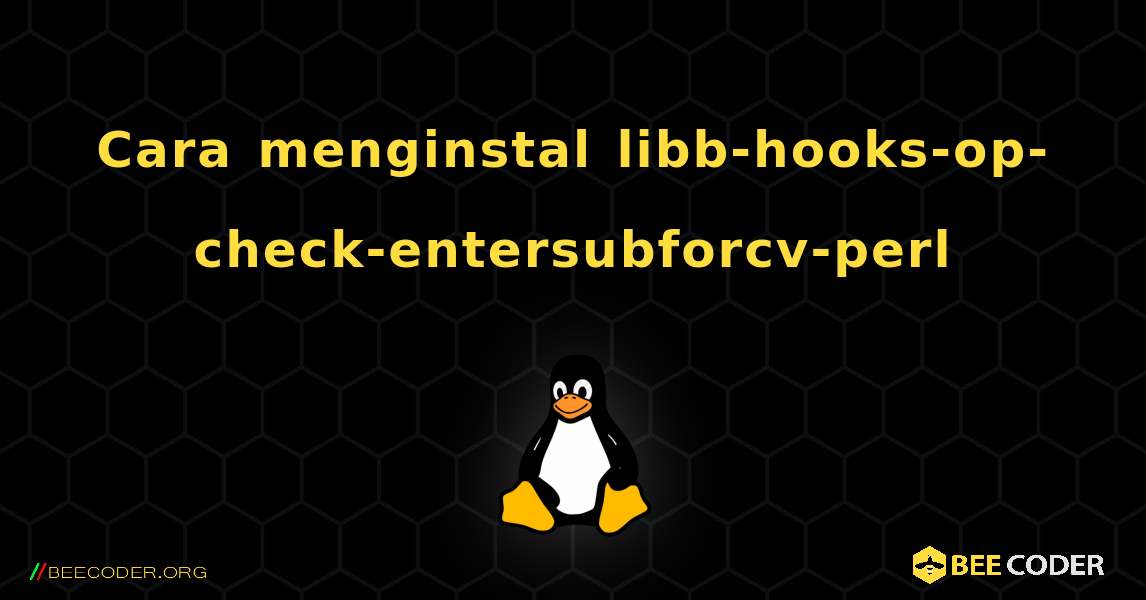 Cara menginstal libb-hooks-op-check-entersubforcv-perl . Linux