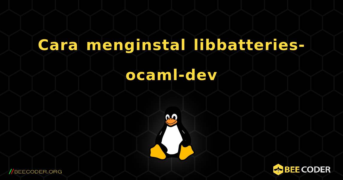 Cara menginstal libbatteries-ocaml-dev . Linux
