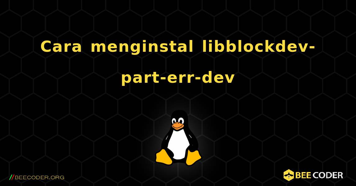Cara menginstal libblockdev-part-err-dev . Linux