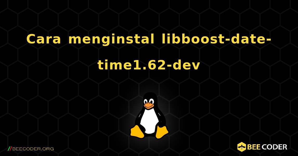 Cara menginstal libboost-date-time1.62-dev . Linux