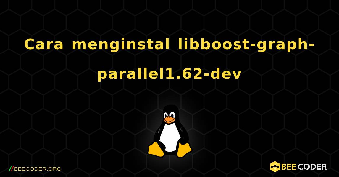 Cara menginstal libboost-graph-parallel1.62-dev . Linux
