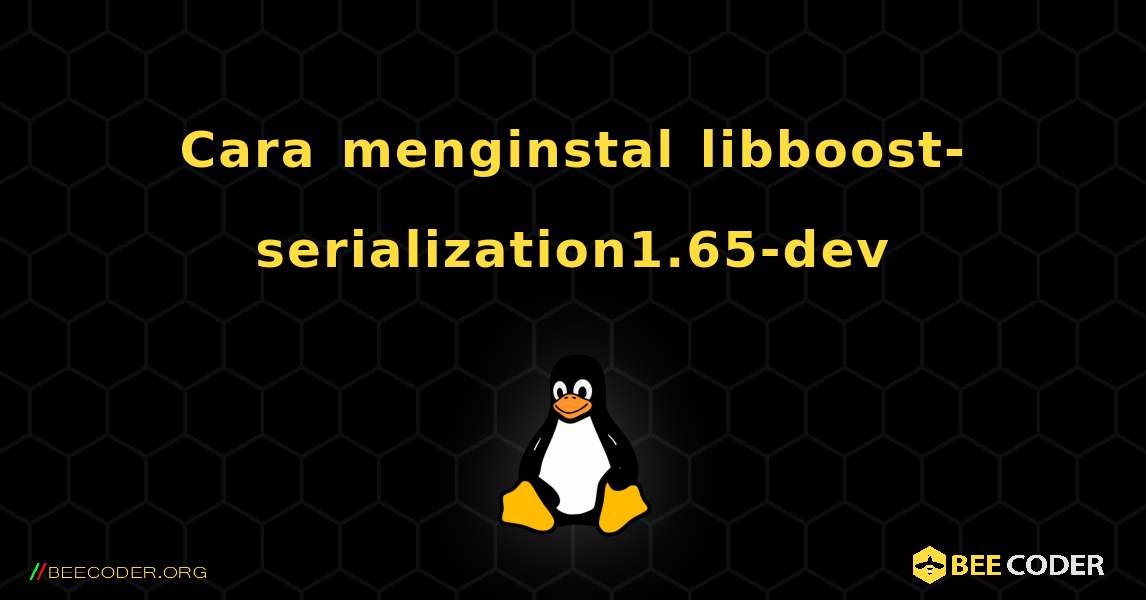 Cara menginstal libboost-serialization1.65-dev . Linux
