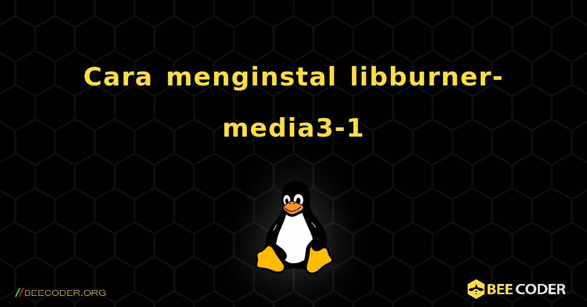 Cara menginstal libburner-media3-1 . Linux