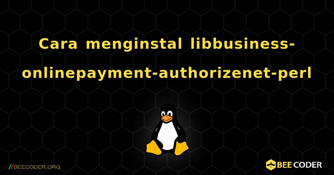 Cara menginstal libbusiness-onlinepayment-authorizenet-perl . Linux