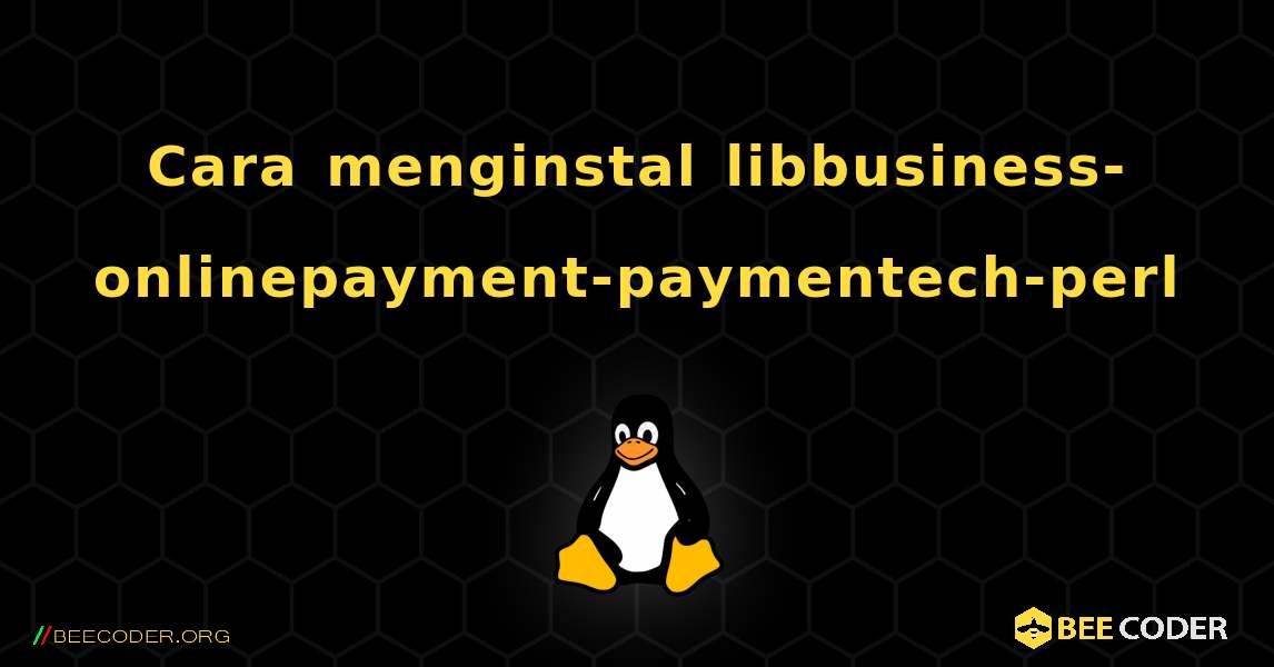 Cara menginstal libbusiness-onlinepayment-paymentech-perl . Linux