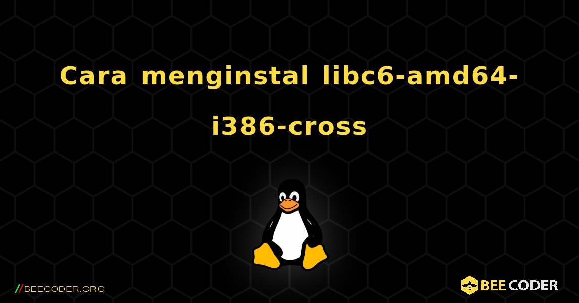 Cara menginstal libc6-amd64-i386-cross . Linux