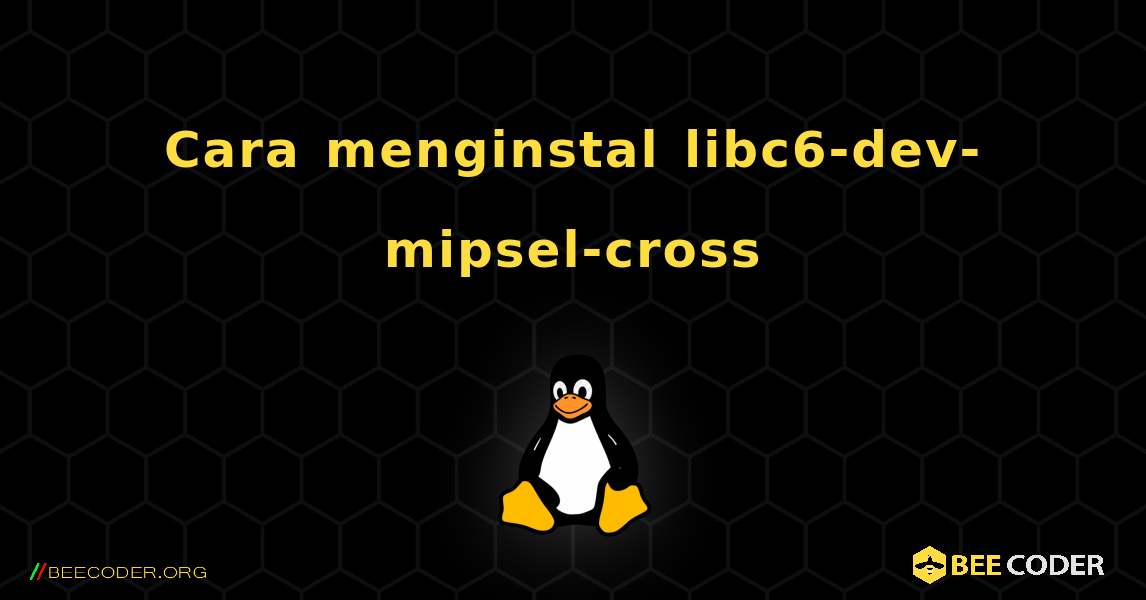 Cara menginstal libc6-dev-mipsel-cross . Linux