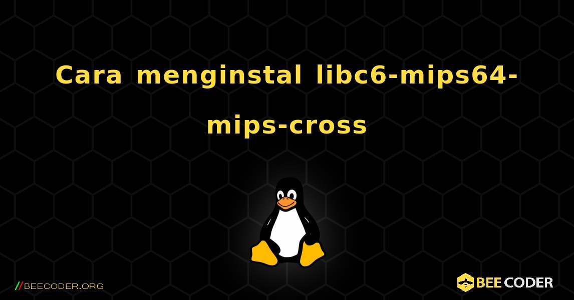 Cara menginstal libc6-mips64-mips-cross . Linux