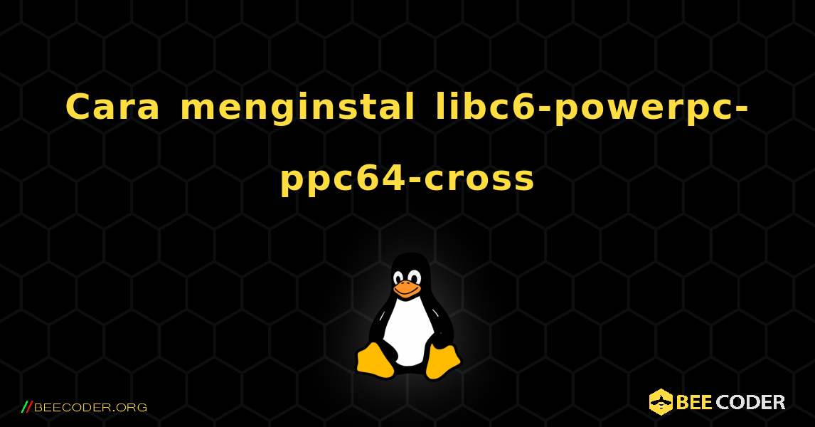 Cara menginstal libc6-powerpc-ppc64-cross . Linux