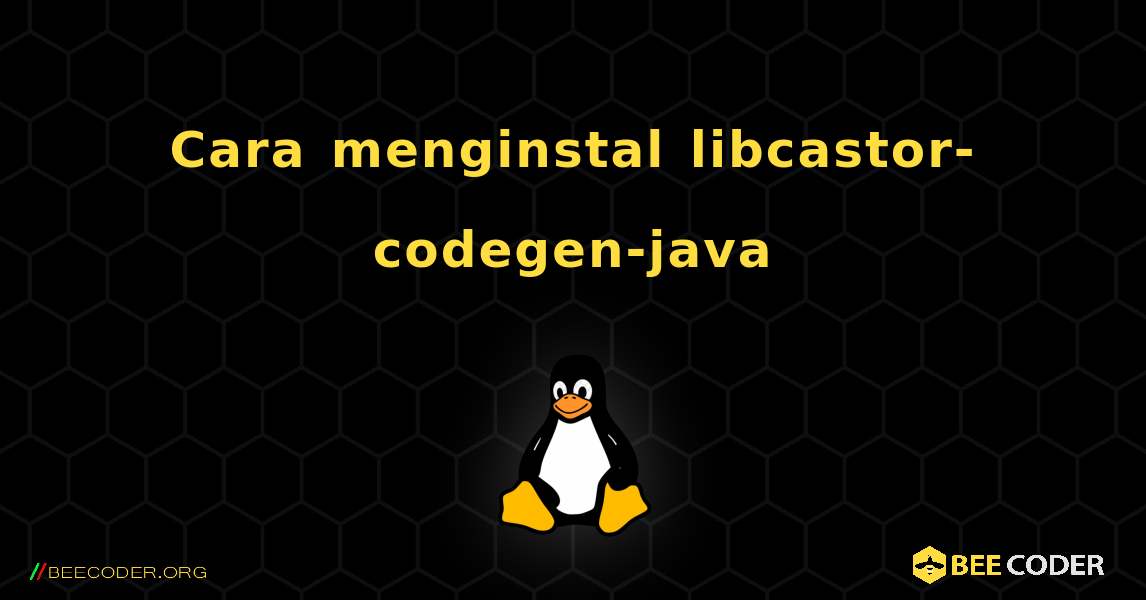 Cara menginstal libcastor-codegen-java . Linux