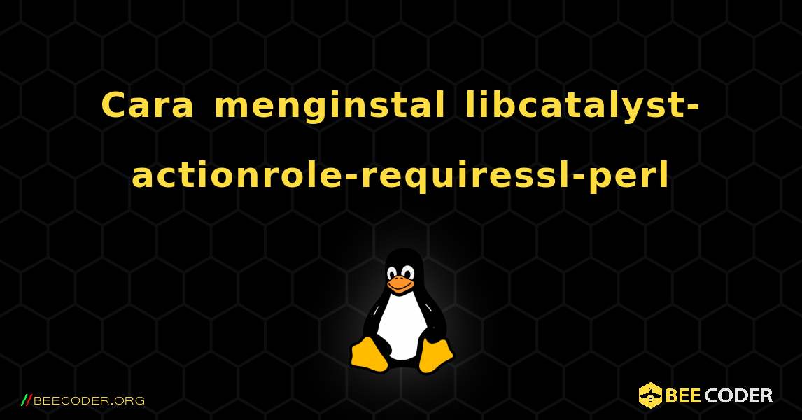 Cara menginstal libcatalyst-actionrole-requiressl-perl . Linux