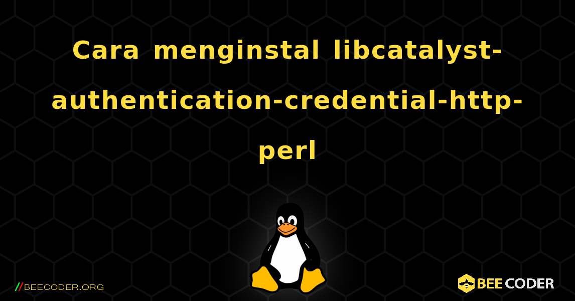 Cara menginstal libcatalyst-authentication-credential-http-perl . Linux