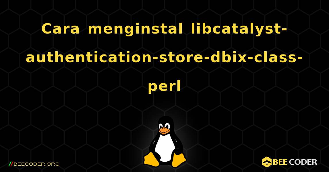 Cara menginstal libcatalyst-authentication-store-dbix-class-perl . Linux