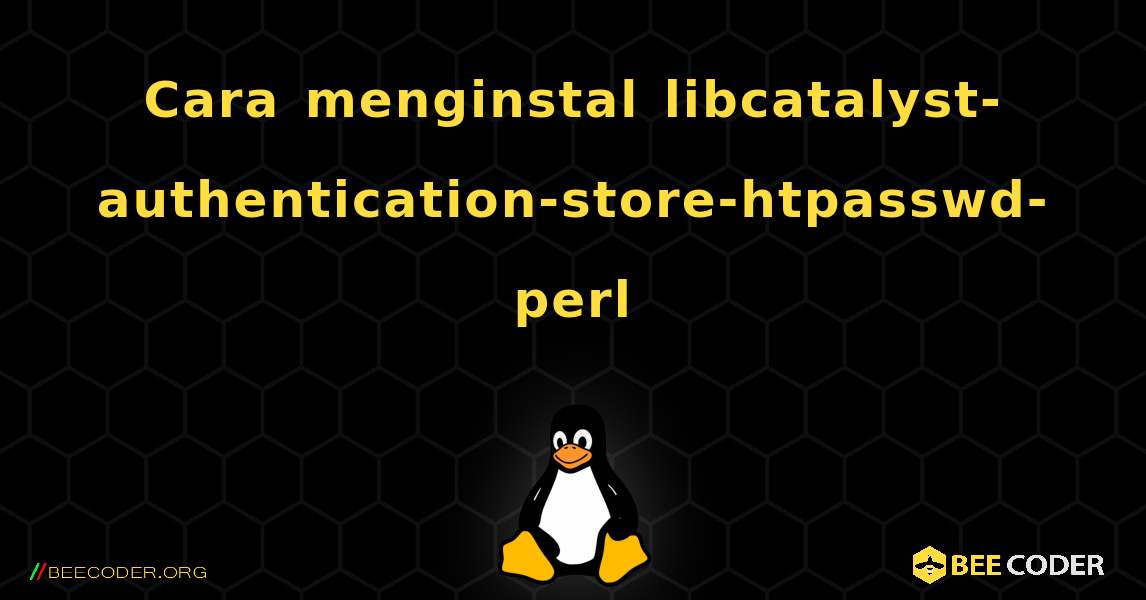 Cara menginstal libcatalyst-authentication-store-htpasswd-perl . Linux