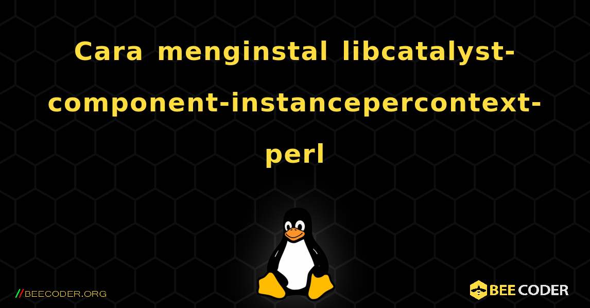 Cara menginstal libcatalyst-component-instancepercontext-perl . Linux