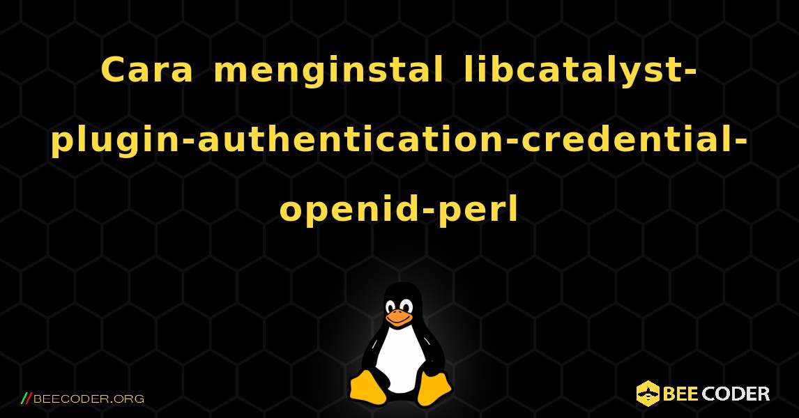 Cara menginstal libcatalyst-plugin-authentication-credential-openid-perl . Linux