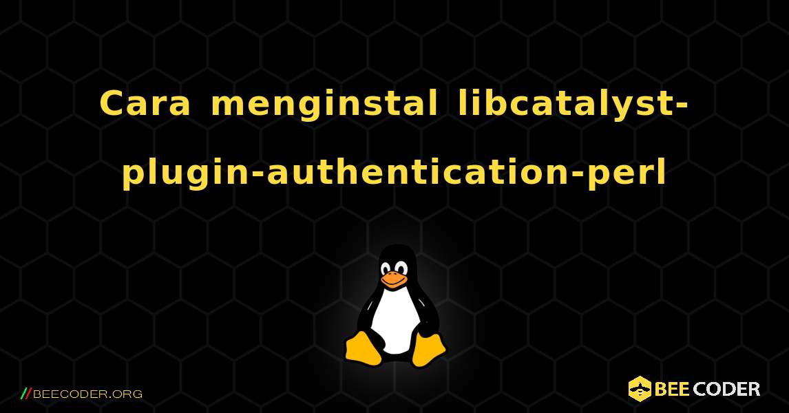 Cara menginstal libcatalyst-plugin-authentication-perl . Linux