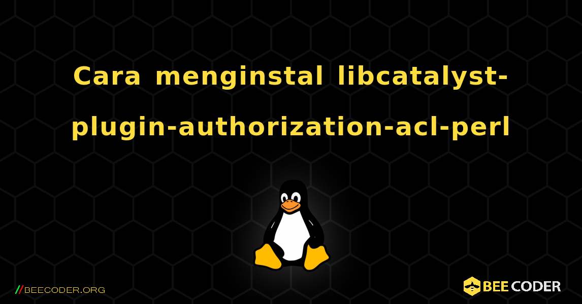 Cara menginstal libcatalyst-plugin-authorization-acl-perl . Linux