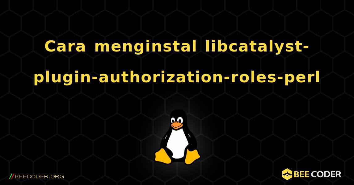 Cara menginstal libcatalyst-plugin-authorization-roles-perl . Linux
