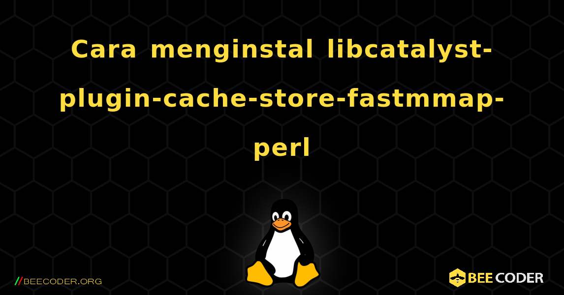 Cara menginstal libcatalyst-plugin-cache-store-fastmmap-perl . Linux