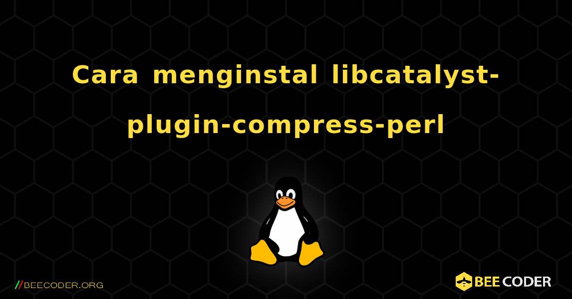 Cara menginstal libcatalyst-plugin-compress-perl . Linux