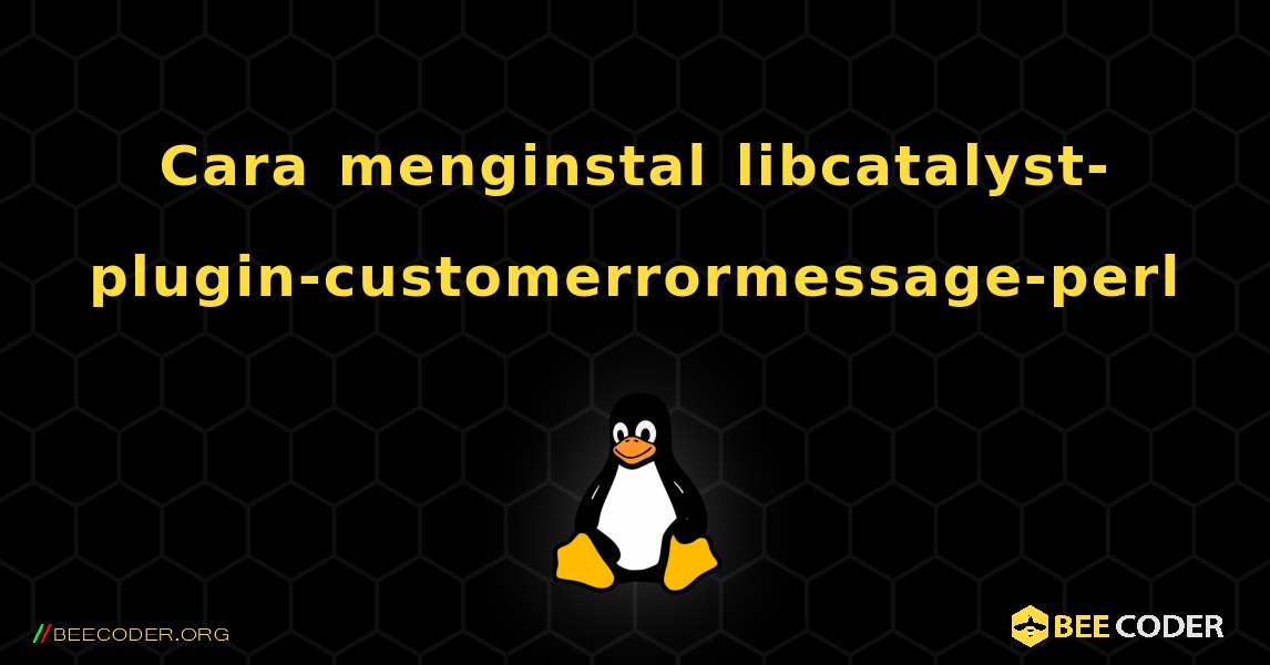 Cara menginstal libcatalyst-plugin-customerrormessage-perl . Linux