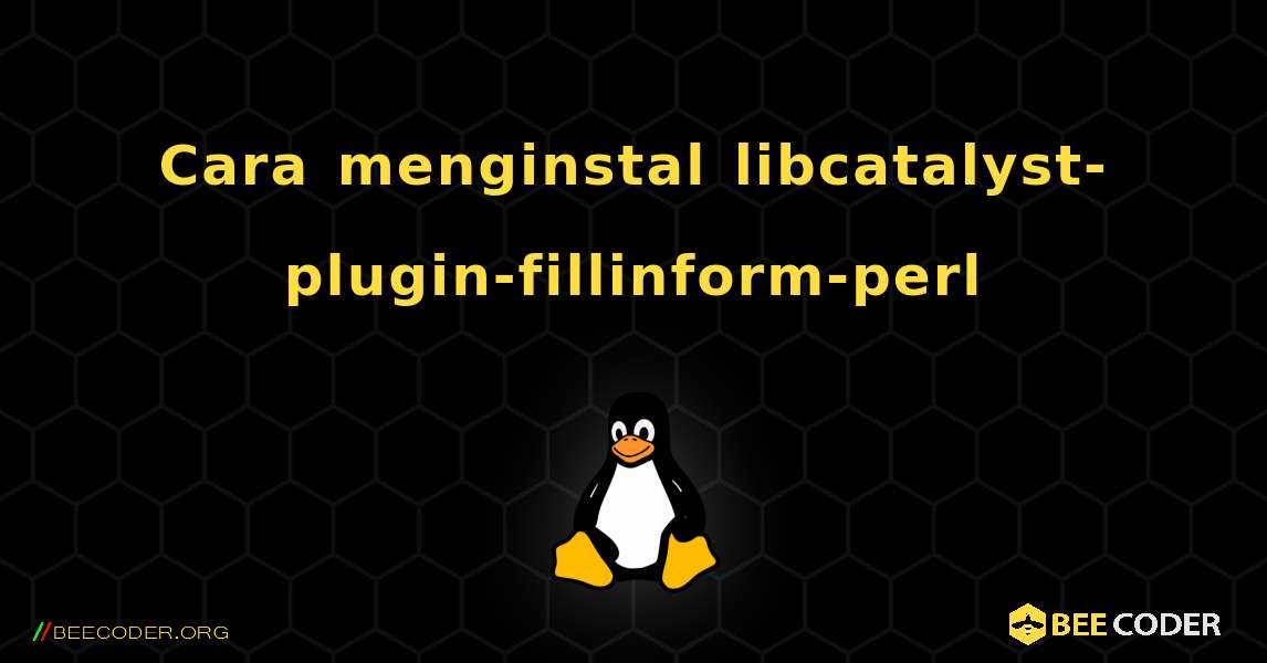 Cara menginstal libcatalyst-plugin-fillinform-perl . Linux