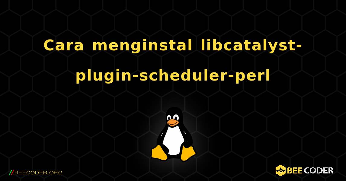 Cara menginstal libcatalyst-plugin-scheduler-perl . Linux