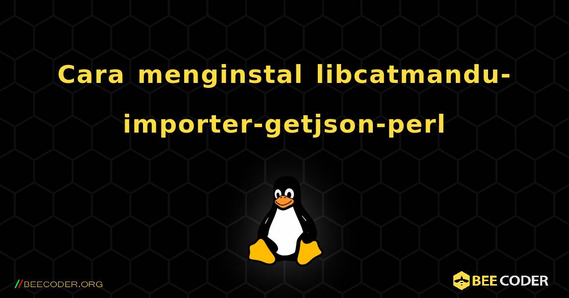 Cara menginstal libcatmandu-importer-getjson-perl . Linux