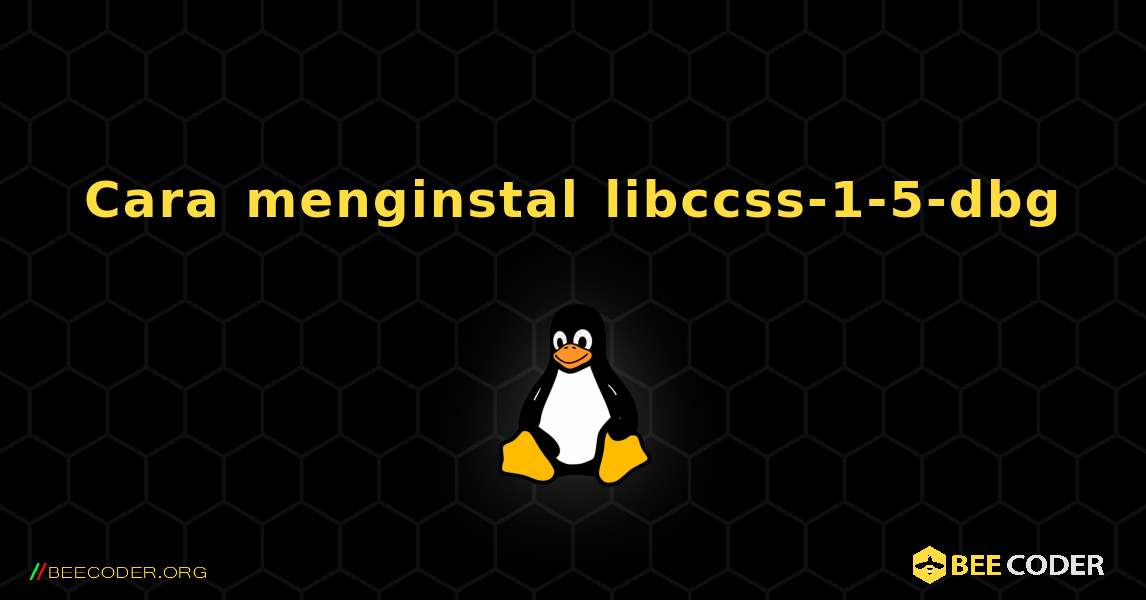 Cara menginstal libccss-1-5-dbg . Linux