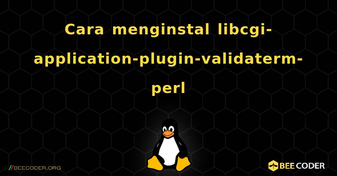 Cara menginstal libcgi-application-plugin-validaterm-perl . Linux