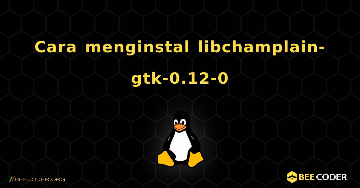 Cara menginstal libchamplain-gtk-0.12-0 . Linux