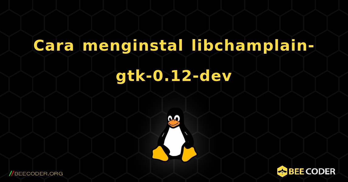 Cara menginstal libchamplain-gtk-0.12-dev . Linux