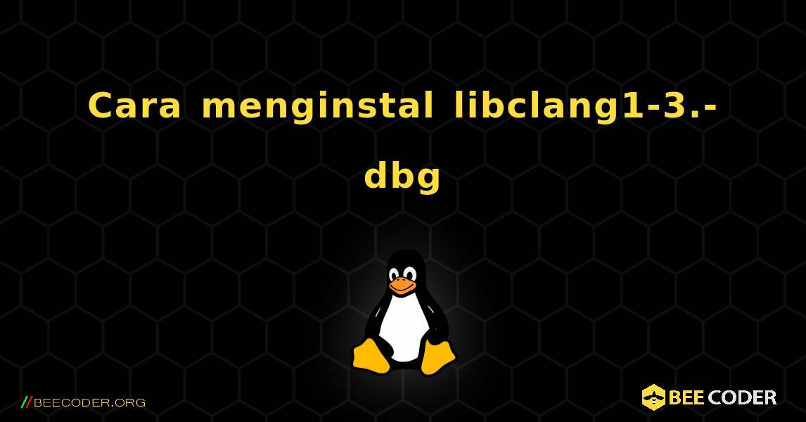 Cara menginstal libclang1-3.-dbg . Linux