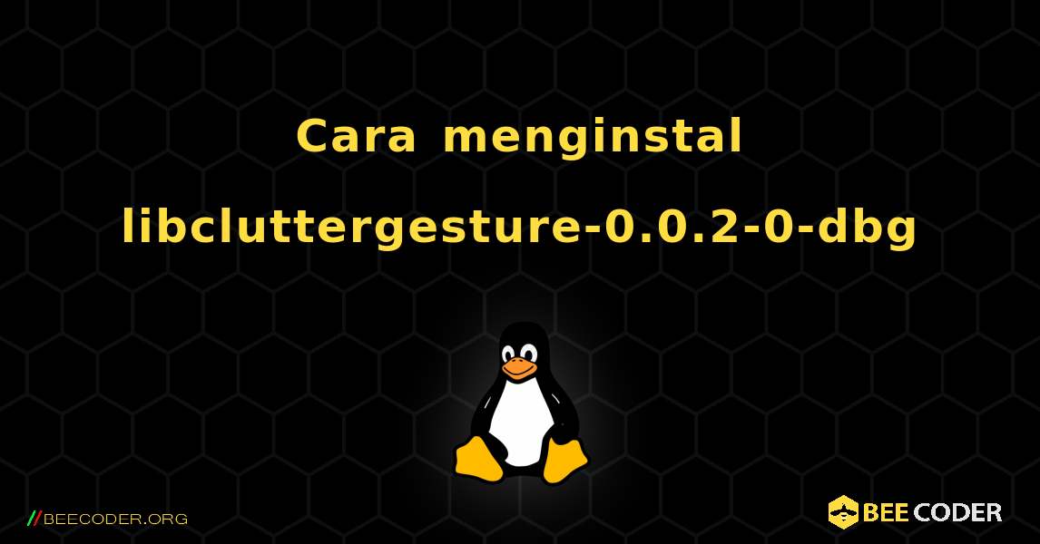 Cara menginstal libcluttergesture-0.0.2-0-dbg . Linux