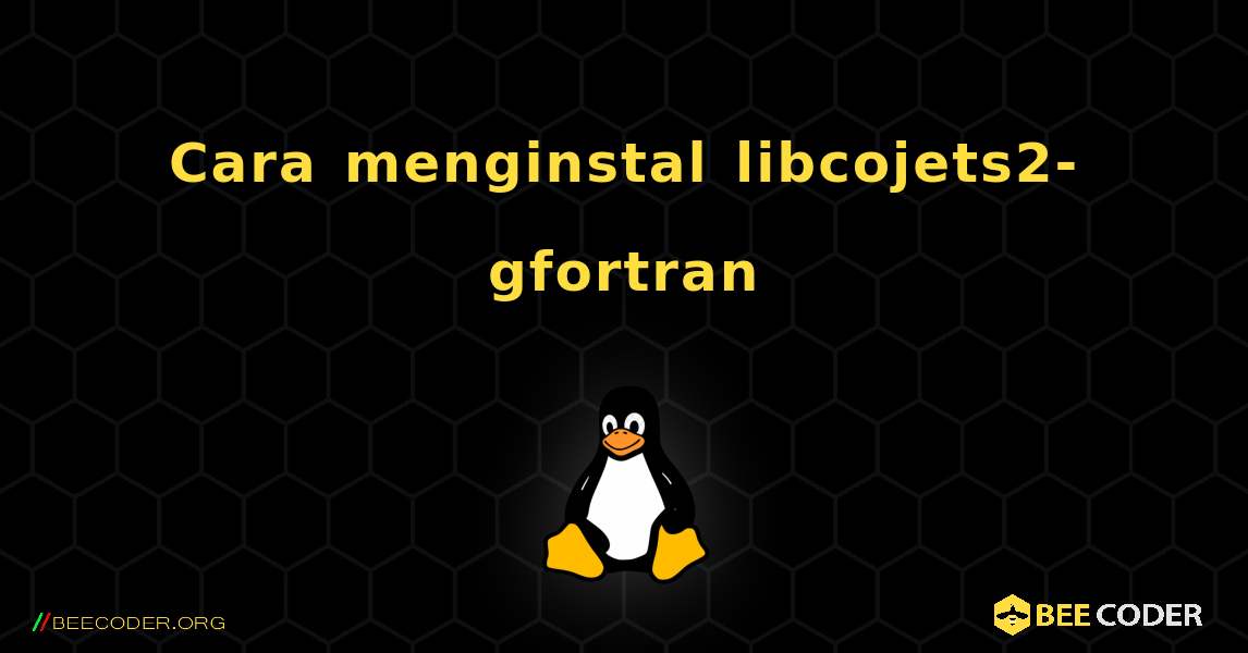 Cara menginstal libcojets2-gfortran . Linux