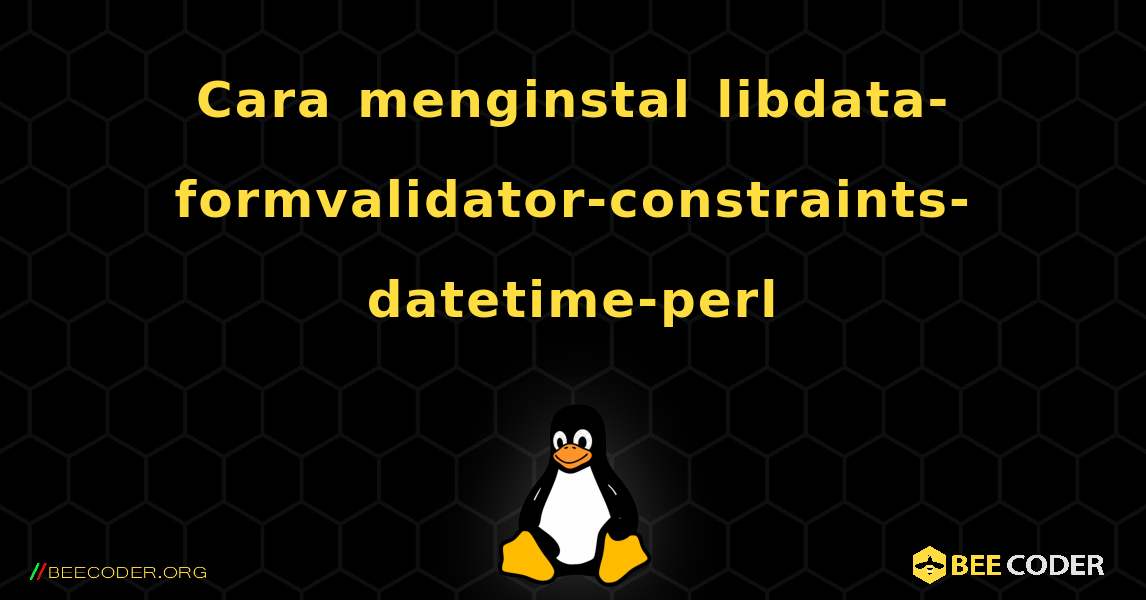 Cara menginstal libdata-formvalidator-constraints-datetime-perl . Linux
