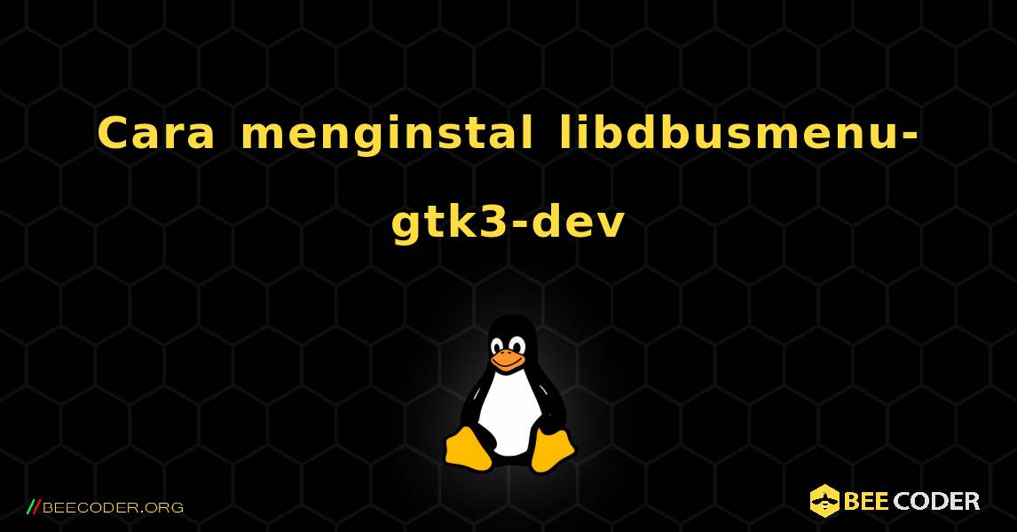 Cara menginstal libdbusmenu-gtk3-dev . Linux